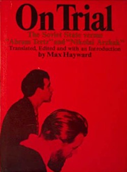 On Trial: The Soviet State Versus Abram Tertz and Nikolai Arzhak.