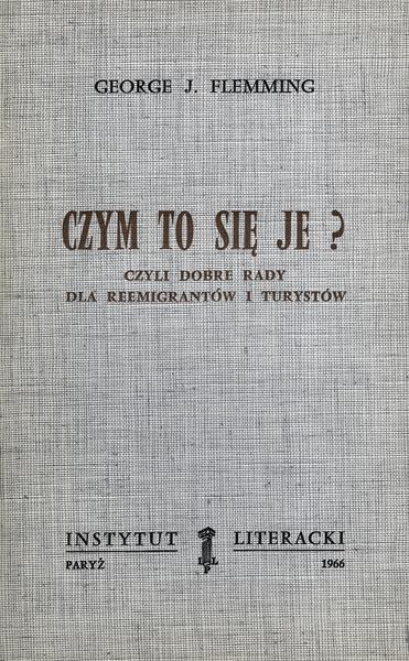 What Does It Eat? Or Good Advice For Reemigrants And Tourists Czym To Się Je? Czyli Dobre Rady Dla Reemigrantów I Turystów
